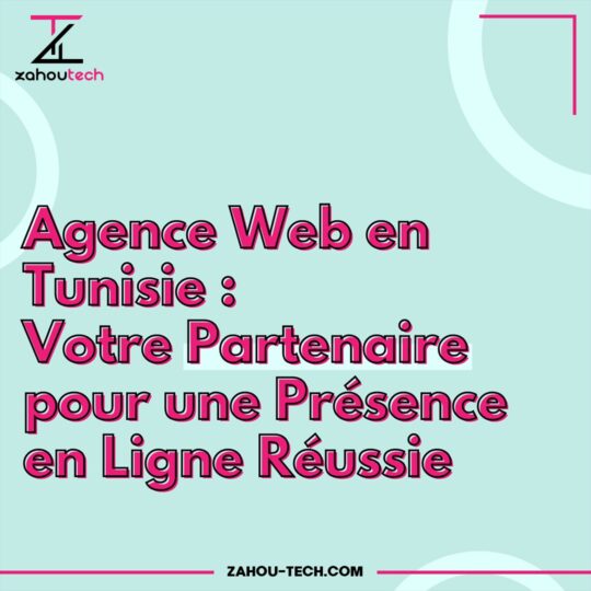 Agence Web en Tunisie: Votre Partenaire pour une Présence en Ligne Réussie
